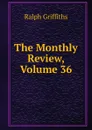 The Monthly Review, Volume 36 - Ralph Griffiths