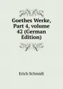 Goethes Werke, Part 4,.volume 42 (German Edition) - Erich Schmidt