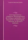 Correspondance Litteraire, Philosophique Et Critique, Adressee a Un Souverain D. Allemagne, Volume 14 (French Edition) - Friedrich Melchior Grimm