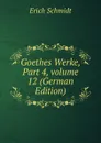 Goethes Werke, Part 4,.volume 12 (German Edition) - Erich Schmidt