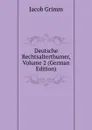 Deutsche Rechtsalterthumer, Volume 2 (German Edition) - Jacob Grimm