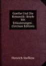 Goethe Und Die Romantik: Briefe Mit Erlauterungen . (German Edition) - Henrich Steffens