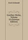 Goethes Werke, Volume 10 (German Edition) - Erich Schmidt