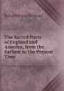 The Sacred Poets of England and America, from the Earliest to the Present Time - Griswold Rufus W