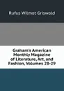 Graham.s American Monthly Magazine of Literature, Art, and Fashion, Volumes 28-29 - Griswold Rufus W