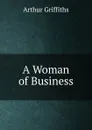 A Woman of Business - Griffiths Arthur