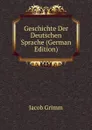 Geschichte Der Deutschen Sprache (German Edition) - Jacob Grimm