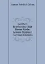 Goethe.s Briefwechsel Mit Einem Kinde: Seinem Denkmal (German Edition) - Herman F. Grimm