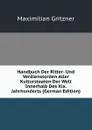 Handbuch Der Ritter- Und Verdienstorden Aller Kulturstaaten Der Welt Innerhalb Des Xix. Jahrhunderts (German Edition) - Maximilian Gritzner