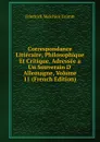 Correspondance Litteraire, Philosophique Et Critique, Adressee a Un Souverain D. Allemagne, Volume 11 (French Edition) - Friedrich Melchior Grimm
