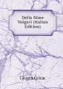 Della Rime Volgari (Italian Edition) - Giusto Grion