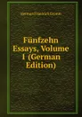 Funfzehn Essays, Volume 1 (German Edition) - Herman F. Grimm