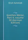 Goethes Werke, Part 4,.volume 30 (German Edition) - Erich Schmidt