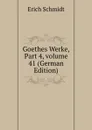 Goethes Werke, Part 4,.volume 41 (German Edition) - Erich Schmidt