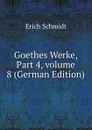 Goethes Werke, Part 4,.volume 8 (German Edition) - Erich Schmidt