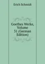 Goethes Werke, Volume 31 (German Edition) - Erich Schmidt