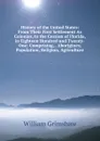 History of the United States: From Their First Settlement As Colonies, to the Cession of Florida, in Eighteen Hundred and Twenty-One: Comprising, . Aborigines; Population, Religion, Agriculture - William Grimshaw
