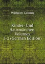 Kinder- Und Hausmarchen, Volumes 1-2 (German Edition) - Brüder Grimm