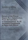 Secrets of the Prison-House: Pt. I. Introduction. Pt. Ii. the Last Days of Transportation. Pt. Iii. Secondary Punishment at Home and Abroad - Griffiths Arthur
