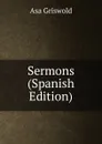 Sermons (Spanish Edition) - Asa Griswold