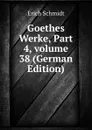 Goethes Werke, Part 4,.volume 38 (German Edition) - Erich Schmidt