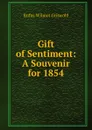 Gift of Sentiment: A Souvenir for 1854 - Griswold Rufus W
