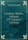 Goethes Werke, Volume 29 (German Edition) - Erich Schmidt