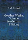 Goethes Werke, Volume 46 (German Edition) - Erich Schmidt