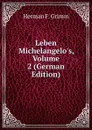 Leben Michelangelo.s, Volume 2 (German Edition) - Herman F. Grimm