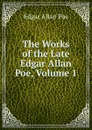 The Works of the Late Edgar Allan Poe, Volume 1 - Эдгар По