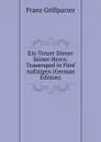 Ein Treuer Diener Seines Herrn: Trauerspiel in Funf Aufzugen (German Edition) - Franz Grillparzer