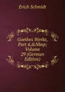 Goethes Werke, Part 4,.Nbsp;Volume 29 (German Edition) - Erich Schmidt