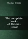 The complete works of Thomas Brooks - Thomas Brooks