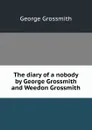 The diary of a nobody by George Grossmith and Weedon Grossmith - George Grossmith