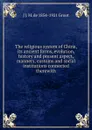 The religious system of China, its ancient forms, evolution, history and present aspect, manners, customs and social institutions connected therewith - J J. M. de 1854-1921 Groot