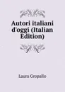 Autori italiani d.oggi (Italian Edition) - Laura Gropallo