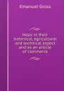 Hops in their botanical, agricultural and technical aspect and as an article of commerce - Emanuel Gross