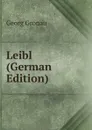 Leibl (German Edition) - Georg Gronau