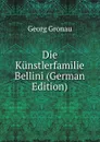 Die Kunstlerfamilie Bellini (German Edition) - Georg Gronau