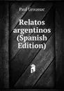 Relatos argentinos (Spanish Edition) - Paul Groussac