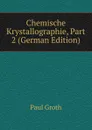 Chemische Krystallographie, Part 2 (German Edition) - Paul Groth