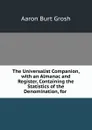 The Universalist Companion, with an Almanac and Register, Containing the Statistics of the Denomination, for . - Aaron Burt Grosh