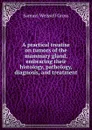 A practical treatise on tumors of the mammary gland, embracing their histology, pathology, diagnosis, and treatment - Samuel Weissell Gross