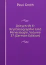 Zeitschrift Fr Krystallographie Und Mineralogie, Volume 37 (German Edition) - Paul Groth