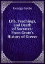Life, Teachings, and Death of Socrates: From Grote.s History of Greece - George Grote