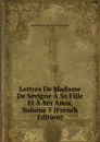 Lettres De Madame De Sevigne A Sa Fille Et A Ses Amis, Volume 5 (French Edition) - Marie Rabutin-Chantal De De Sévigné