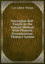 Norwegian Self-Taught by the Natural Method: With Phonetic Pronunciation. Thimm.s System - Carl Albert Thimm