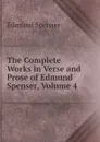 The Complete Works in Verse and Prose of Edmund Spenser, Volume 4 - Spenser Edmund