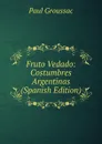 Fruto Vedado: Costumbres Argentinas (Spanish Edition) - Paul Groussac