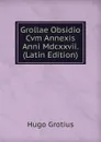 Grollae Obsidio Cvm Annexis Anni Mdcxxvii. (Latin Edition) - Hugo Grotius